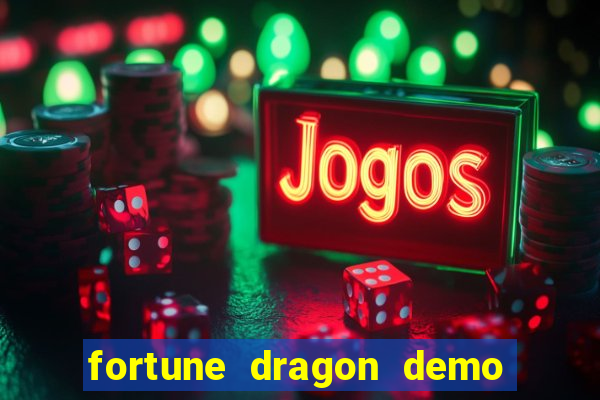 fortune dragon demo aposta de 500